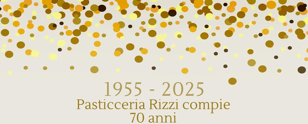 1955 - 2025, la Pasticceria Rizzi compie 70 anni